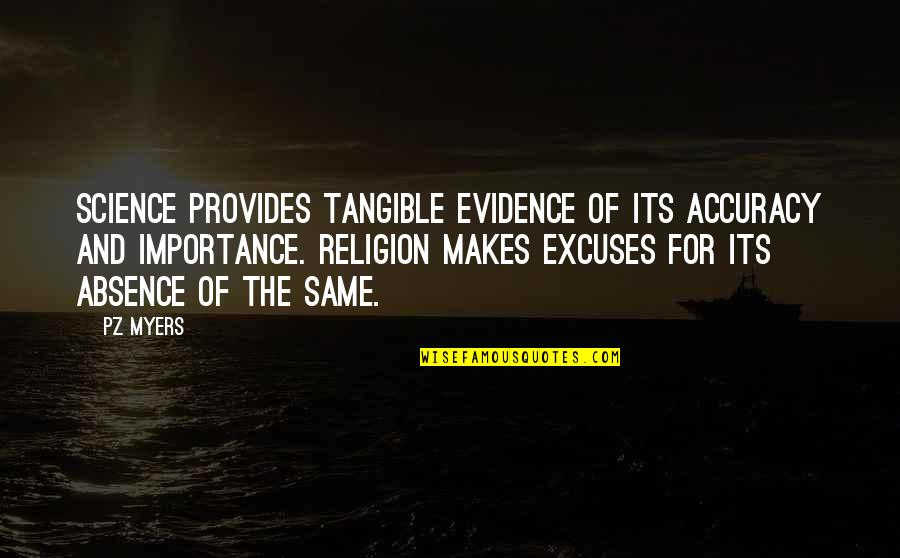 Science And Religion Quotes By PZ Myers: Science provides tangible evidence of its accuracy and