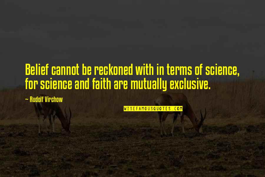 Science And Religion Quotes By Rudolf Virchow: Belief cannot be reckoned with in terms of