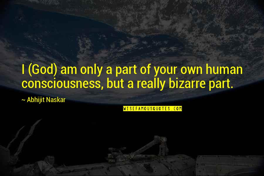 Science And Spirituality Quotes By Abhijit Naskar: I (God) am only a part of your
