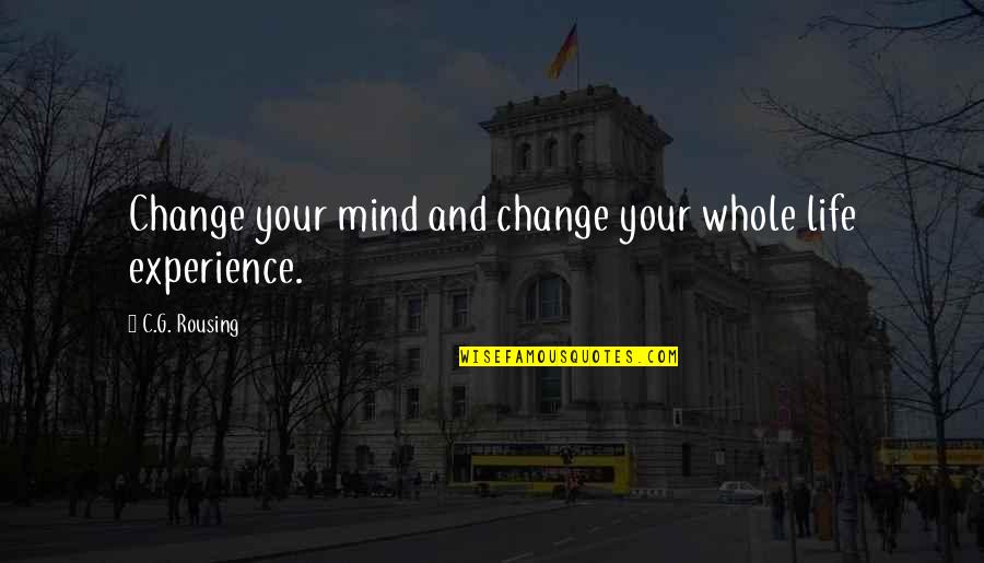 Science And Spirituality Quotes By C.G. Rousing: Change your mind and change your whole life