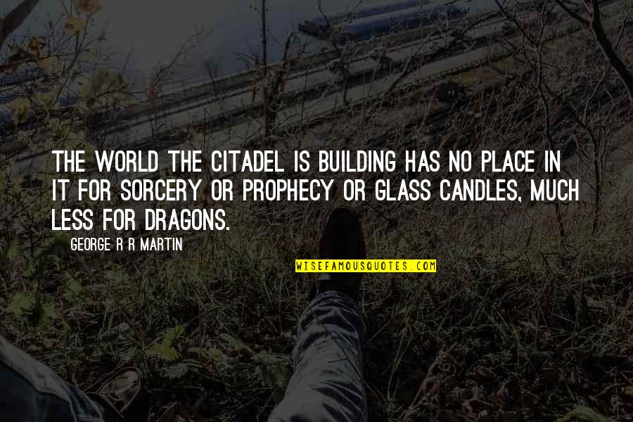 Science And Spirituality Quotes By George R R Martin: The world the Citadel is building has no