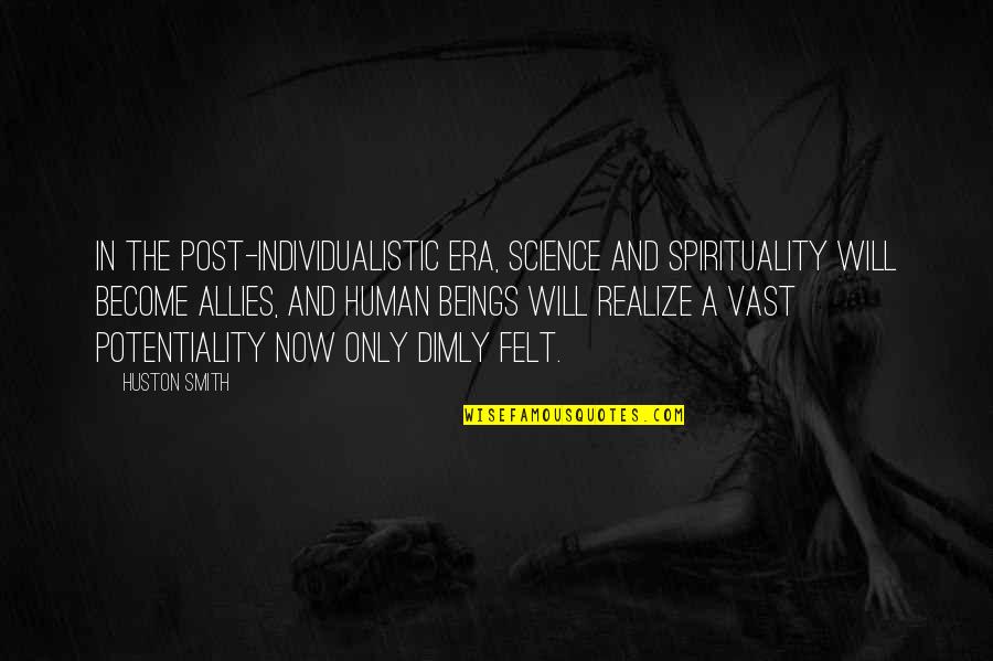 Science And Spirituality Quotes By Huston Smith: In the post-individualistic era, science and spirituality will