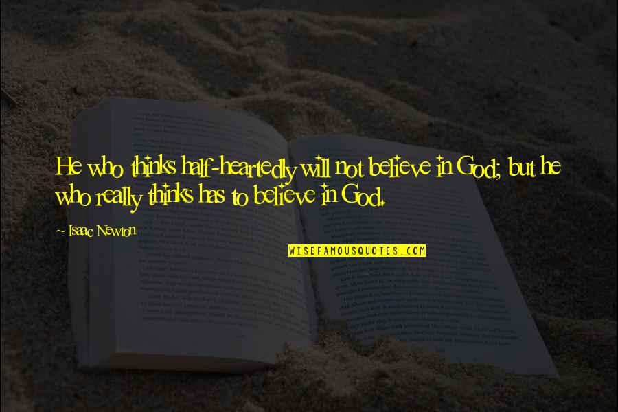 Science And Spirituality Quotes By Isaac Newton: He who thinks half-heartedly will not believe in
