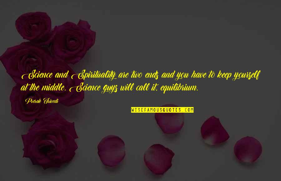 Science And Spirituality Quotes By Prerak Trivedi: Science and Spirituality are two ends and you