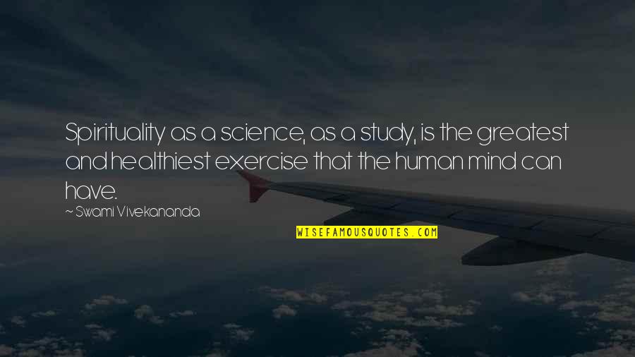 Science And Spirituality Quotes By Swami Vivekananda: Spirituality as a science, as a study, is