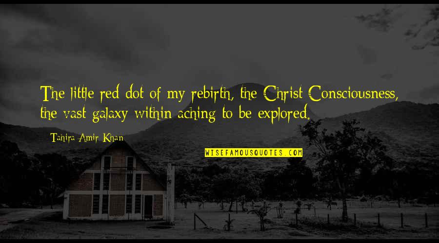 Science And Spirituality Quotes By Tahira Amir Khan: The little red dot of my rebirth, the