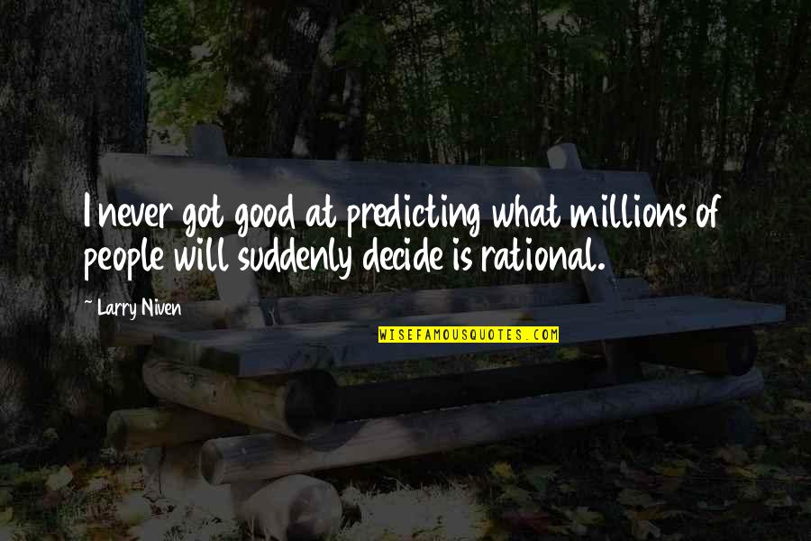Science And Technology For Sustainable Development Quotes By Larry Niven: I never got good at predicting what millions