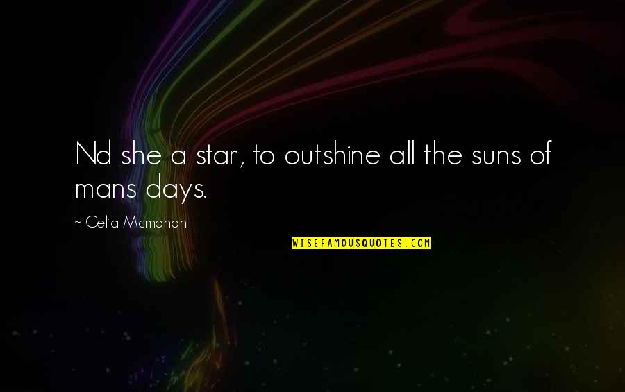 Science And The Arts Quotes By Celia Mcmahon: Nd she a star, to outshine all the