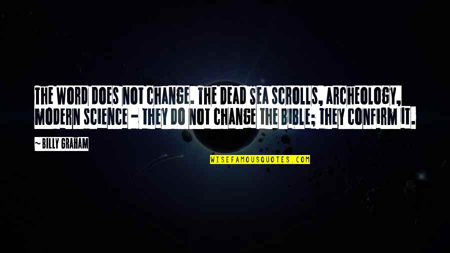 Science And The Bible Quotes By Billy Graham: The Word does not change. The Dead Sea