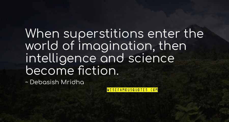 Science Becomes Fiction Quotes By Debasish Mridha: When superstitions enter the world of imagination, then