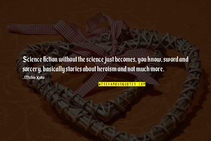 Science Becomes Fiction Quotes By Michio Kaku: Science fiction without the science just becomes, you Science Becomes Fiction Quotes By Michio Kaku: Science fiction without the science just becomes, you