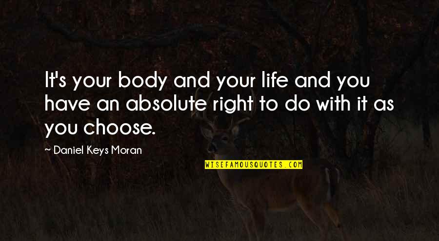 Science Benefits Quotes By Daniel Keys Moran: It's your body and your life and you Science Benefits Quotes By Daniel Keys Moran: It's your body and your life and you
