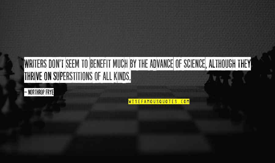 Science Benefits Quotes By Northrop Frye: Writers don't seem to benefit much by the Science Benefits Quotes By Northrop Frye: Writers don't seem to benefit much by the