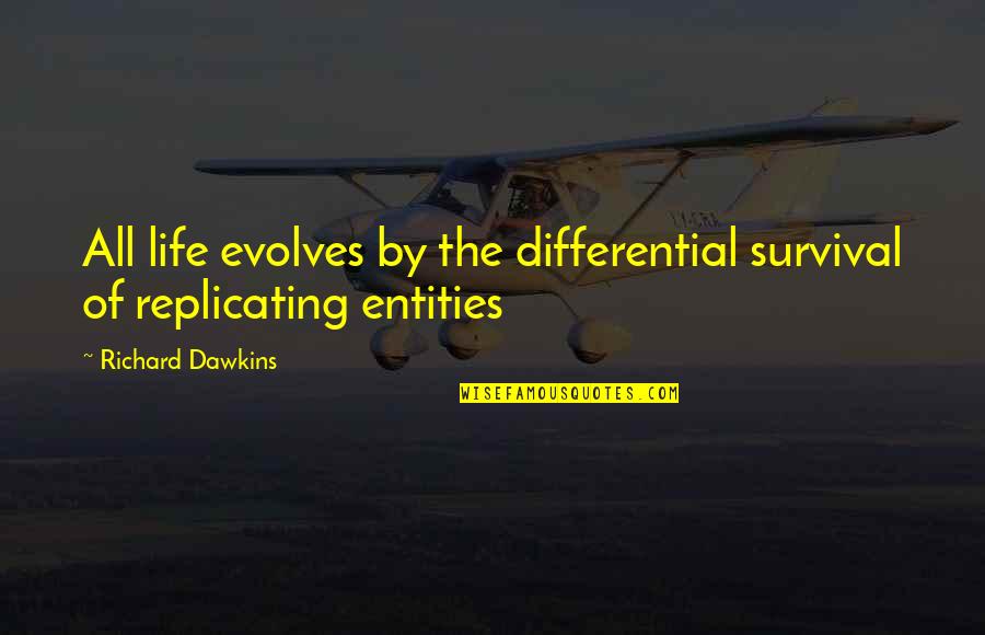 Science Biology Quotes By Richard Dawkins: All life evolves by the differential survival of