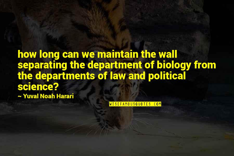 Science Biology Quotes By Yuval Noah Harari: how long can we maintain the wall separating