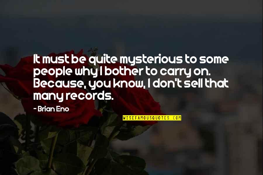 Science Chemistry Love Quotes By Brian Eno: It must be quite mysterious to some people