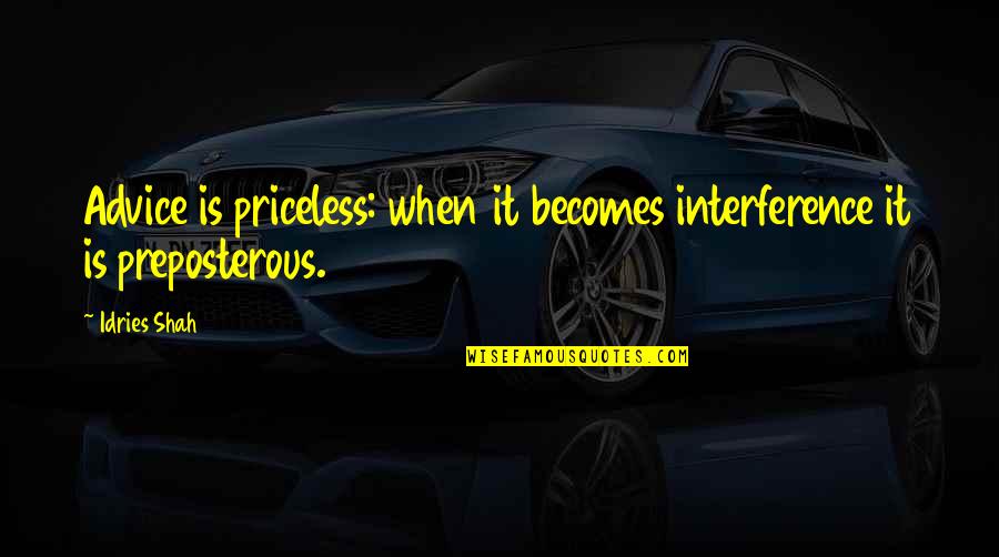 Science Christmas Quotes By Idries Shah: Advice is priceless: when it becomes interference it