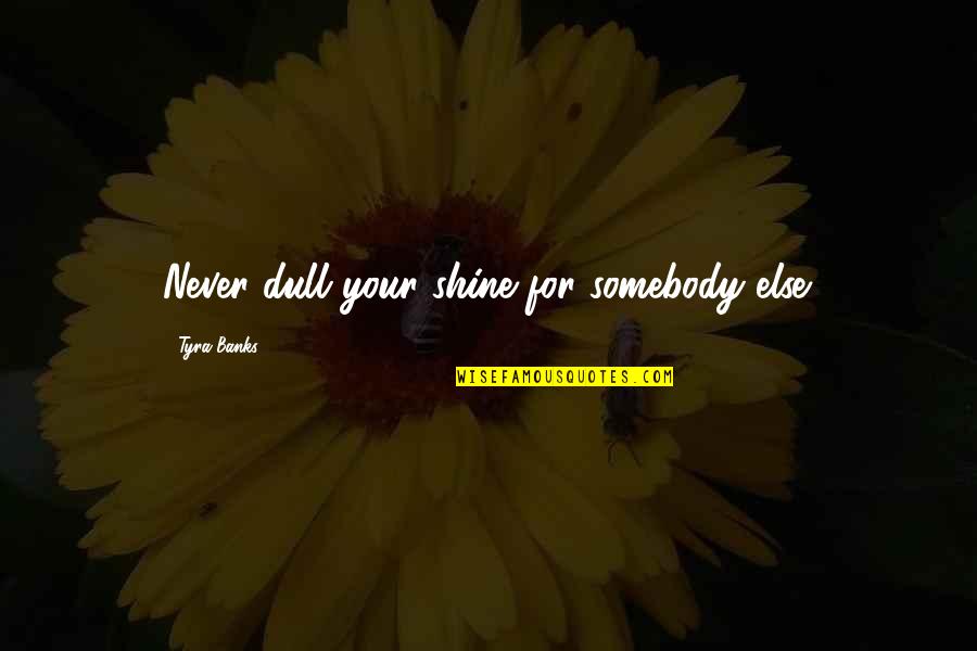 Science Christmas Quotes By Tyra Banks: Never dull your shine for somebody else.