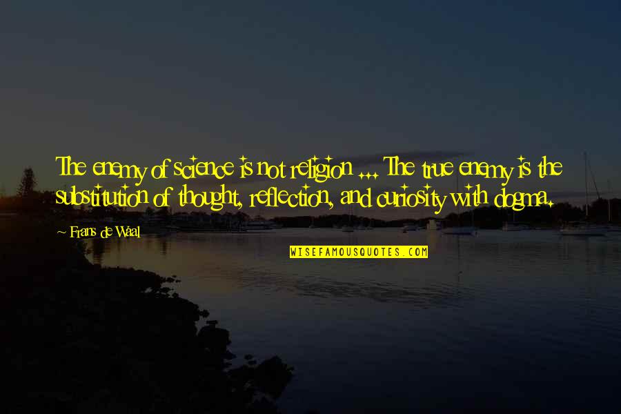 Science Curiosity Quotes By Frans De Waal: The enemy of science is not religion ... Science Curiosity Quotes By Frans De Waal: The enemy of science is not religion ...