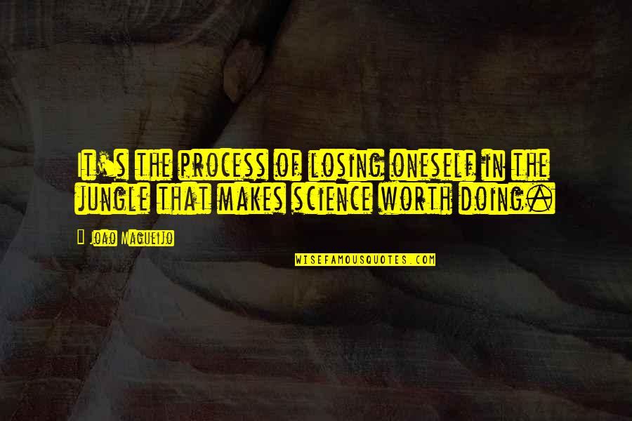 Science Curiosity Quotes By Joao Magueijo: It's the process of losing oneself in the