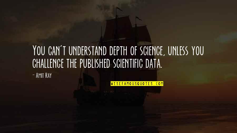 Science Data Quotes By Amit Ray: You can't understand depth of science, unless you