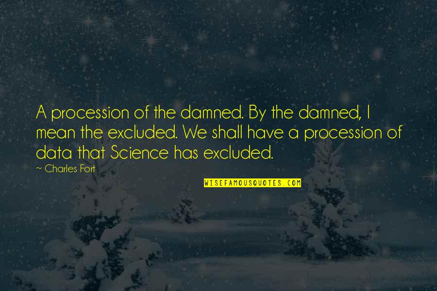 Science Data Quotes By Charles Fort: A procession of the damned. By the damned,