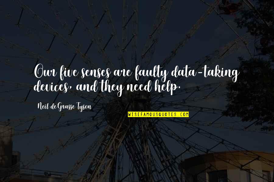 Science Data Quotes By Neil DeGrasse Tyson: Our five senses are faulty data-taking devices, and