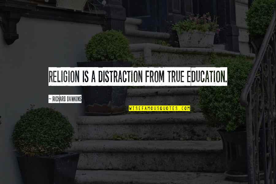 Science Education Quotes By Richard Dawkins: Religion is a distraction from true education. Science Education Quotes By Richard Dawkins: Religion is a distraction from true education.