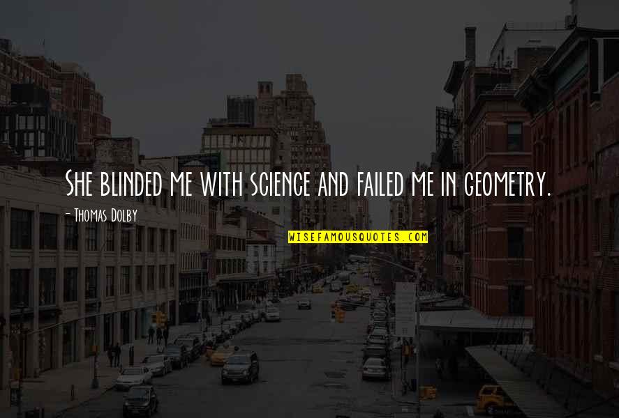 Science Education Quotes By Thomas Dolby: She blinded me with science and failed me Science Education Quotes By Thomas Dolby: She blinded me with science and failed me