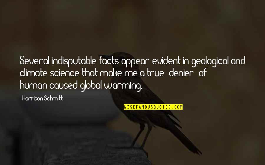 Science Facts Quotes By Harrison Schmitt: Several indisputable facts appear evident in geological and