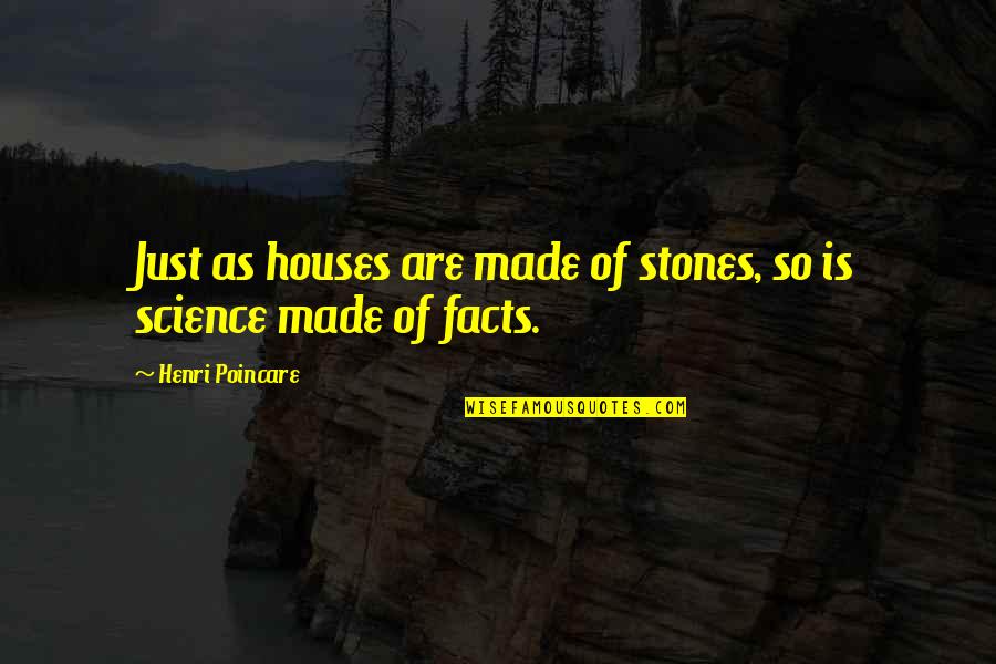 Science Facts Quotes By Henri Poincare: Just as houses are made of stones, so