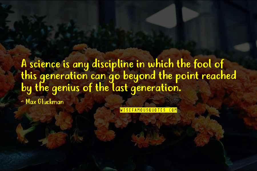 Science Facts Quotes By Max Gluckman: A science is any discipline in which the