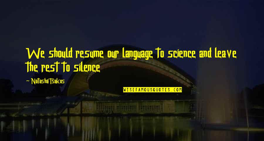 Science Facts Quotes By Natasha Tsakos: We should resume our language to science and