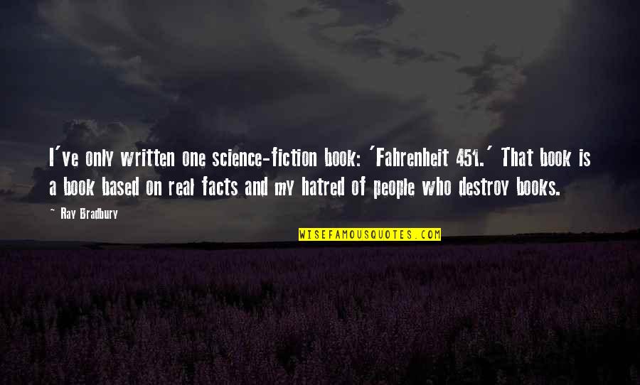 Science Facts Quotes By Ray Bradbury: I've only written one science-fiction book: 'Fahrenheit 451.'