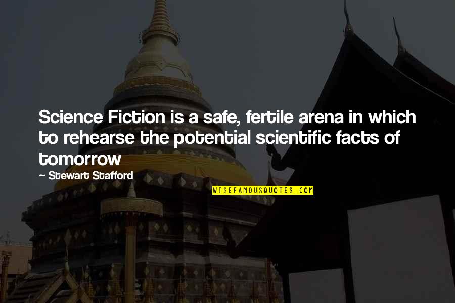 Science Facts Quotes By Stewart Stafford: Science Fiction is a safe, fertile arena in