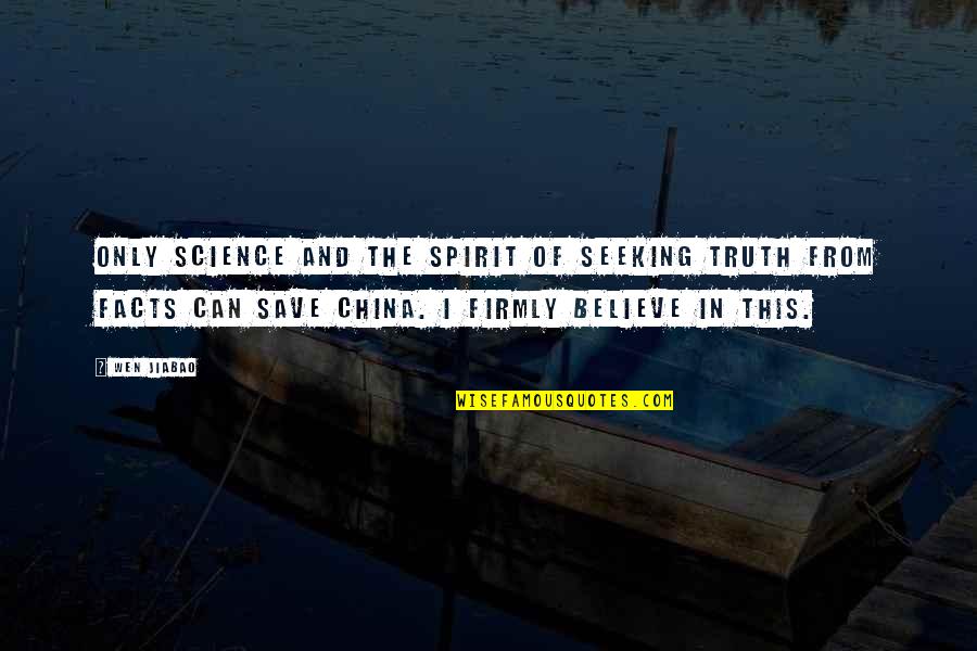 Science Facts Quotes By Wen Jiabao: Only science and the spirit of seeking truth