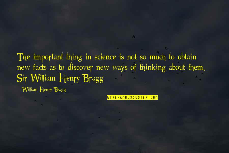 Science Facts Quotes By William Henry Bragg: The important thing in science is not so