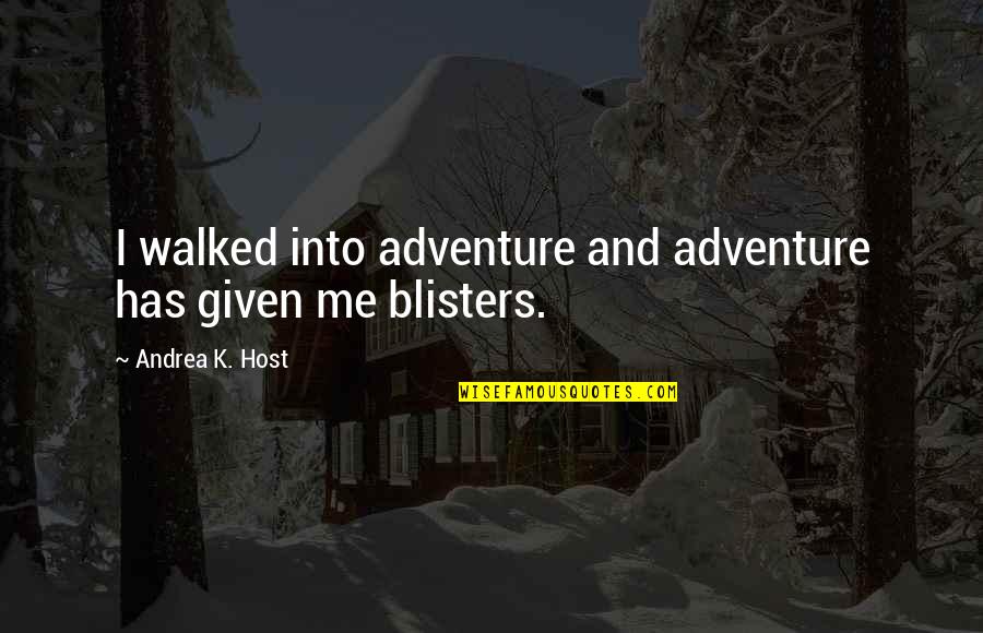 Science Fiction Adventure Quotes By Andrea K. Host: I walked into adventure and adventure has given Science Fiction Adventure Quotes By Andrea K. Host: I walked into adventure and adventure has given