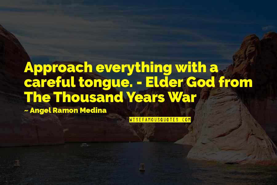 Science Fiction Adventure Quotes By Angel Ramon Medina: Approach everything with a careful tongue. - Elder Science Fiction Adventure Quotes By Angel Ramon Medina: Approach everything with a careful tongue. - Elder