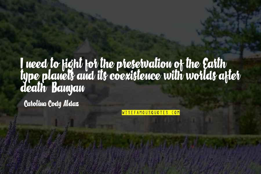 Science Fiction Adventure Quotes By Carolina Cody Aldaz: I need to fight for the preservation of Science Fiction Adventure Quotes By Carolina Cody Aldaz: I need to fight for the preservation of