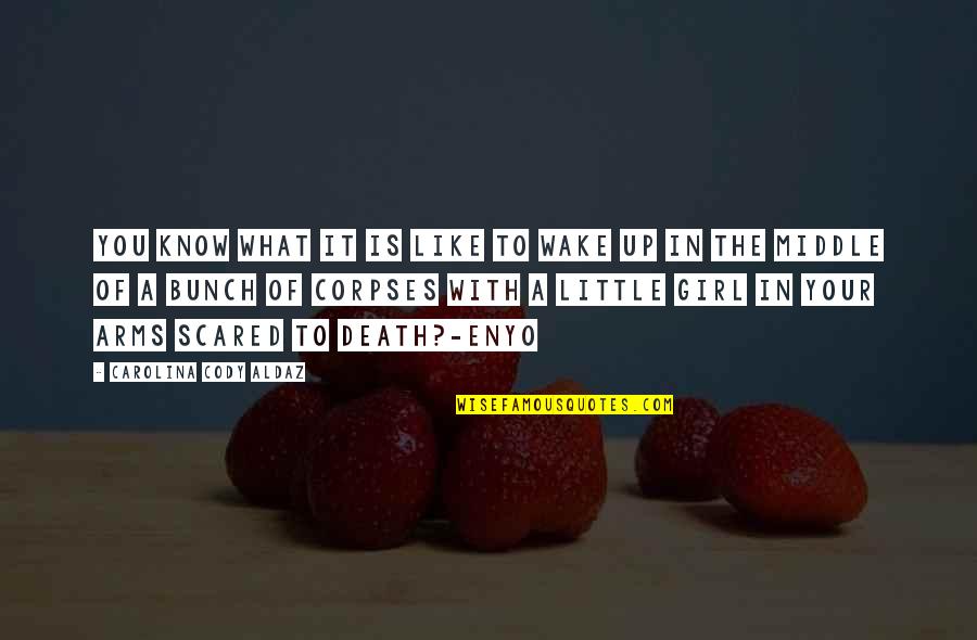 Science Fiction Adventure Quotes By Carolina Cody Aldaz: You know what it is like to wake Science Fiction Adventure Quotes By Carolina Cody Aldaz: You know what it is like to wake