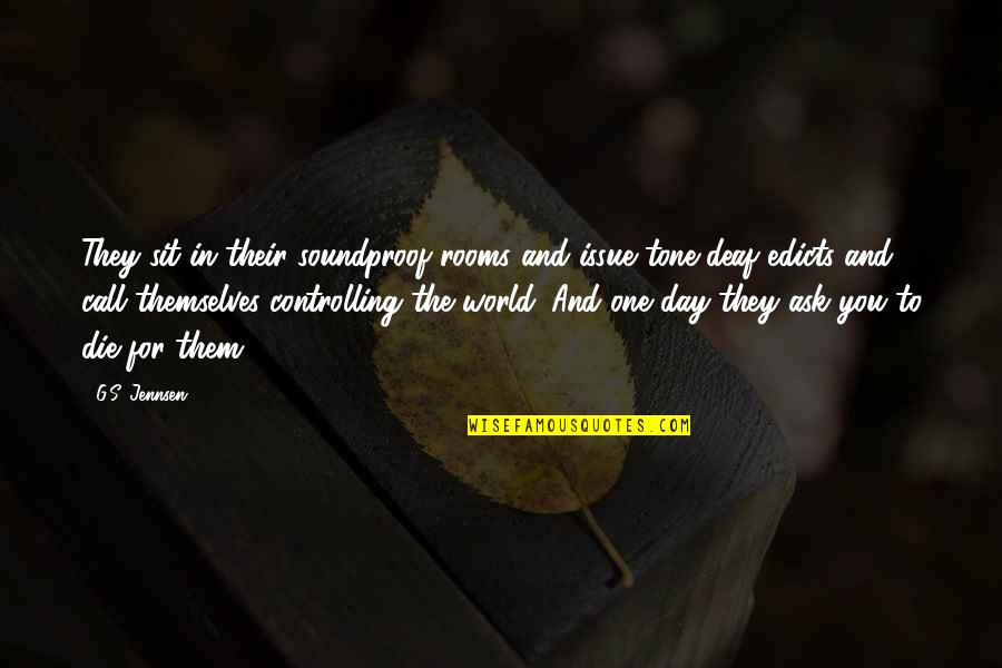 Science Fiction Adventure Quotes By G.S. Jennsen: They sit in their soundproof rooms and issue Science Fiction Adventure Quotes By G.S. Jennsen: They sit in their soundproof rooms and issue