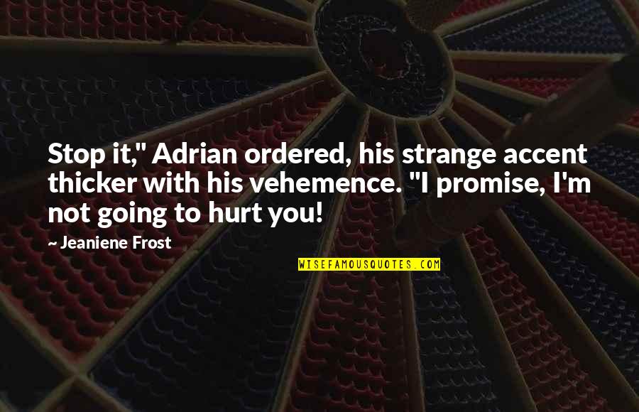 Science Fiction Birthday Quotes By Jeaniene Frost: Stop it," Adrian ordered, his strange accent thicker