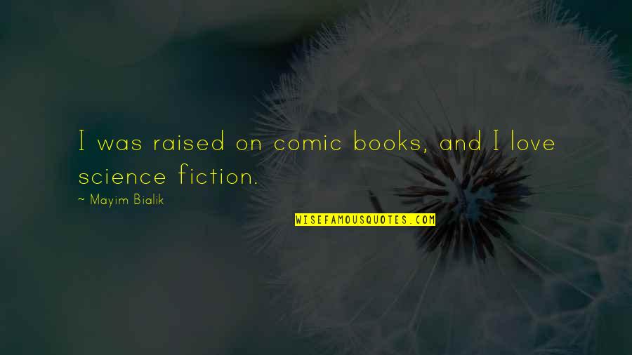 Science Fiction Books Quotes By Mayim Bialik: I was raised on comic books, and I