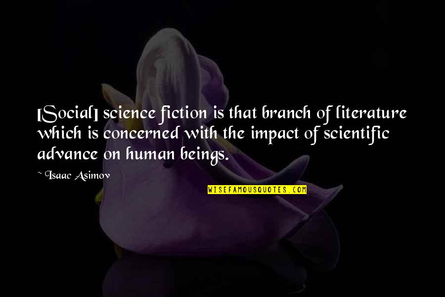 Science Fiction From Isaac Asimov Quotes By Isaac Asimov: [Social] science fiction is that branch of literature