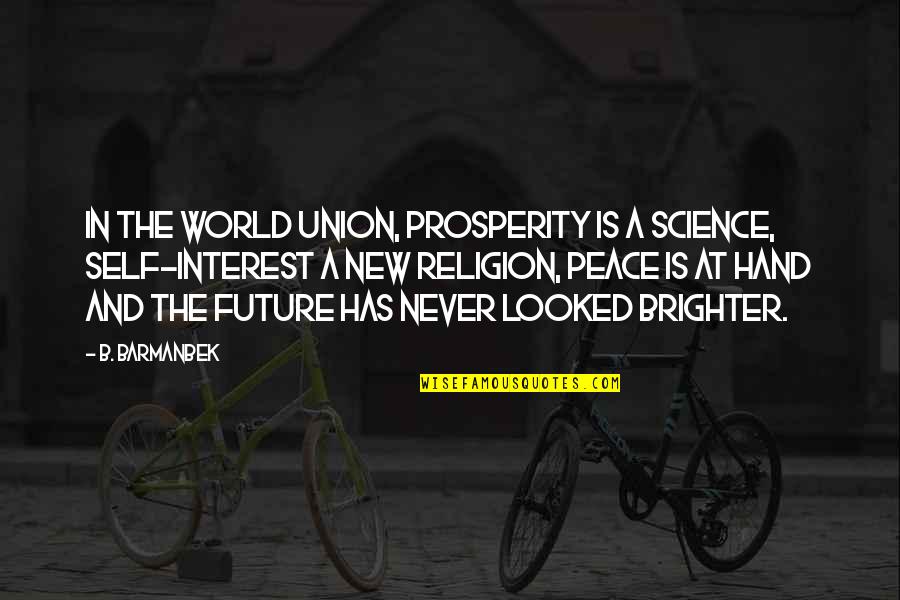 Science Fiction Future Quotes By B. Barmanbek: In the world union, prosperity is a science,