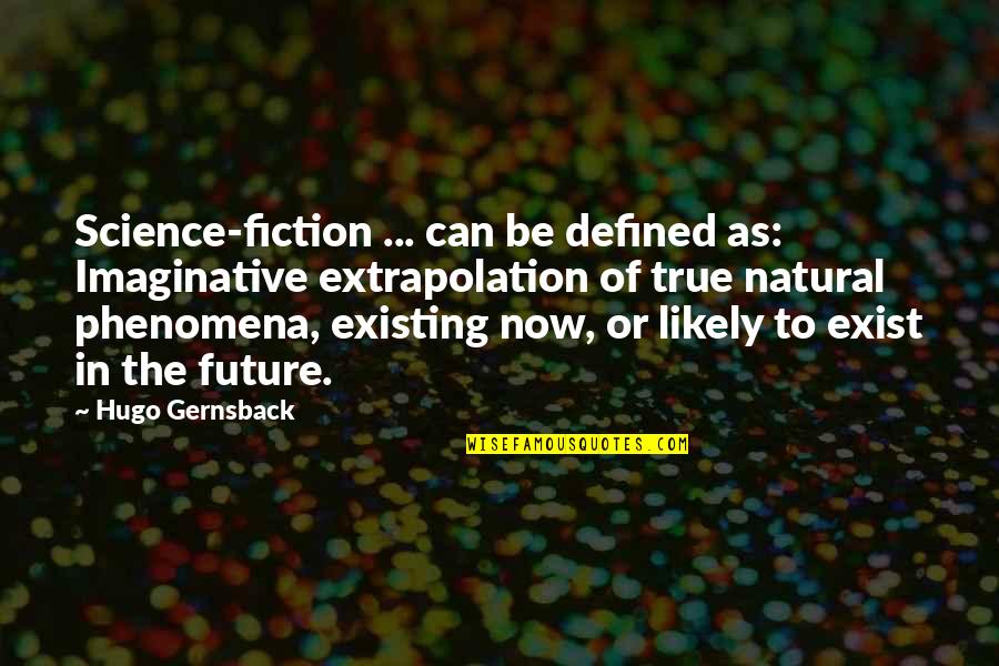 Science Fiction Future Quotes By Hugo Gernsback: Science-fiction ... can be defined as: Imaginative extrapolation