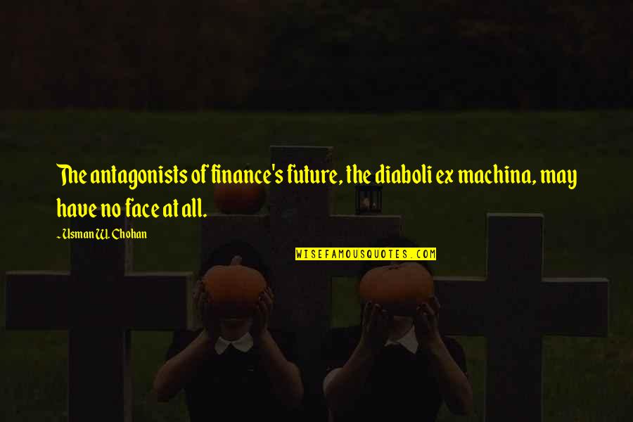 Science Fiction Future Quotes By Usman W. Chohan: The antagonists of finance's future, the diaboli ex