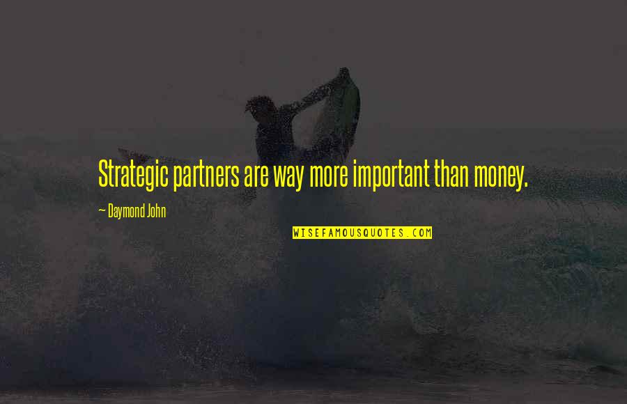 Science Fiction Inspirational Quotes By Daymond John: Strategic partners are way more important than money.