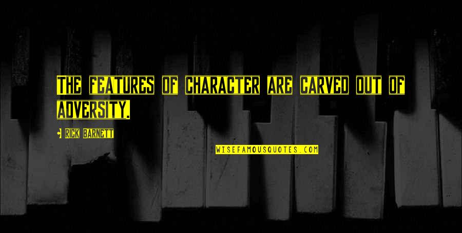 Science Fiction Inspirational Quotes By Rick Barnett: The features of character are carved out of